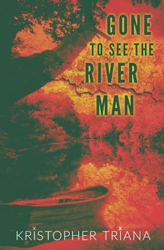 Gone to See the River Man (Gone to See the River Man Series) by Kristopher Triana