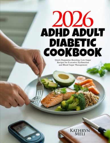 ADHD Adult Diabetic Cookbook: Quick Dopamine-Boosting, Low-Sugar Recipes for Executive Dysfunction and Blood Sugar Management (Finally, a diabetes ... your roots while protecting your health.) by Kathryn Meli