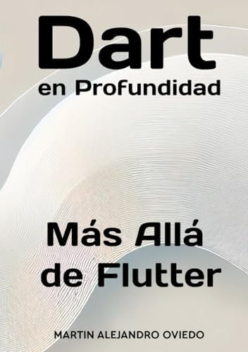 Dart en Profundidad: Más Allá de Flutter (Spanish Edition) by Martin Alejandro Oviedo