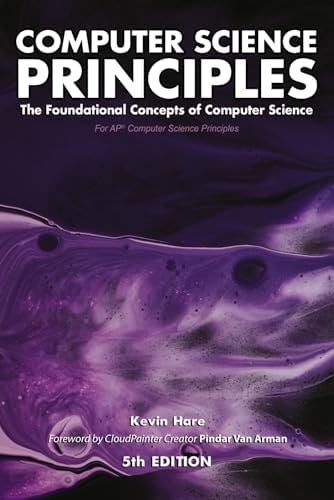 Computer Science Principles: The Foundational Concepts of Computer Science - For AP® Computer Science Principles by Mr. Kevin P Hare