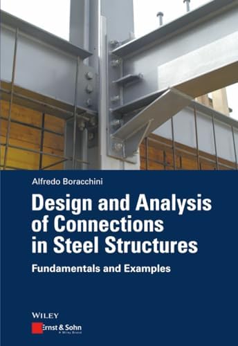 Design and Analysis of Connections in Steel Structures: Fundamentals and Examples by Alfredo Boracchini