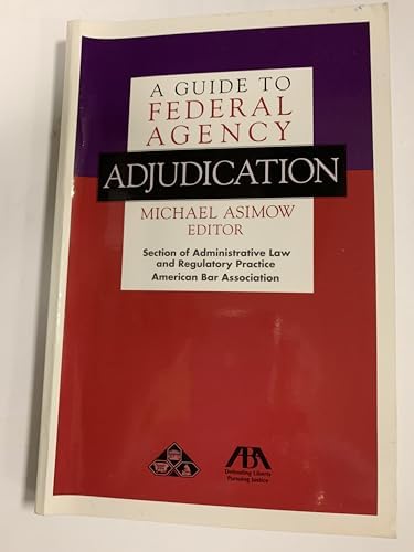 A Guide to Federal Agency Adjudication by Michael Asimow