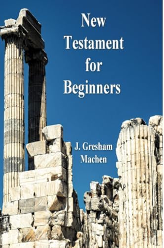 New Testament Greek For Beginners by J. Gresham Machen