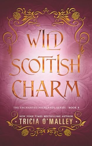 Wild Scottish Charm (The Enchanted Highlands) by Tricia O'Malley