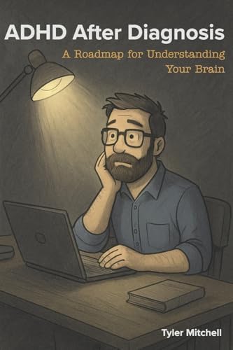 ADHD After Diagnosis: A Roadmap for Understanding Your Brain by Tyler Mitchell