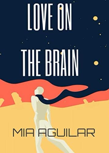 LOVE ON THE BRAIN by Mia Isabella Aguilar