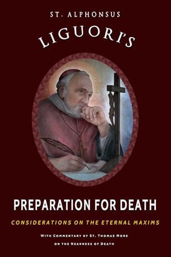 St. Alphonsus Liguori's Preparation for Death: Considerations on the Eternal Maxims by St. Alphonsus de Liguori