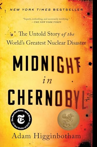 Midnight in Chernobyl: The Untold Story of the World's Greatest Nuclear Disaster by Adam Higginbotham