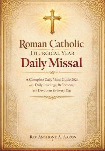 Roman Catholic Liturgical Year Daily Missal: A Complete Daily Missal Guide 2026 with Daily Readings, Reflections, and Devotions for Every Day by Rev. Anthony A. Aaron