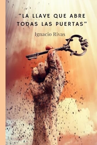 LA LLAVE QUE ABRE TODAS LAS PUERTAS (Spanish Edition) by Ignacio Rivas