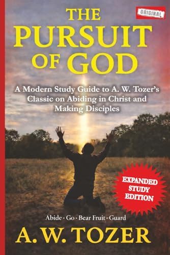 The Pursuit of God (Annotated): A Modern Study Guide to A. W. Tozer's Classic on Abiding in Christ and Making Disciples by A W Tozer