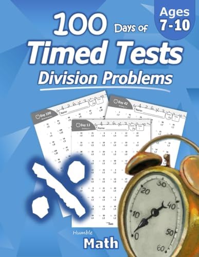 Humble Math - 100 Days of Timed Tests: Division: Grades 3-5, Math Drills, Digits 0-12, Reproducible Practice Problems by Humble Math