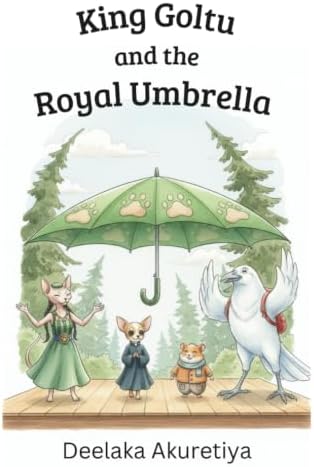 King Goltu and the Royal Umbrella by Deelaka Akuretiya
