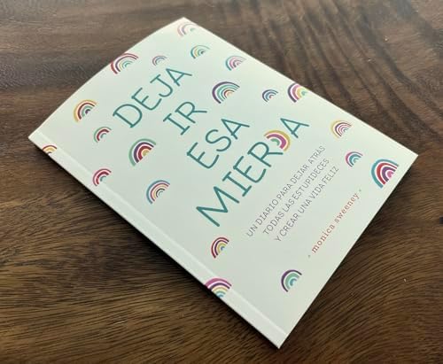 Deja ir esa mier*a: Un diario para dejar atrás todas las estupideces y crear una vida feliz / Let That Sh*t Go (Spanish Edition) by Monica Sweeney