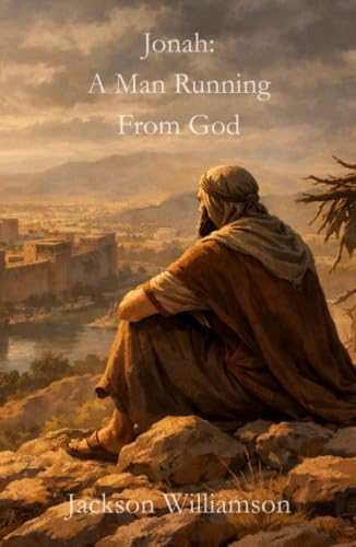 Jonah: A Man Running From God by Jackson Williamson
