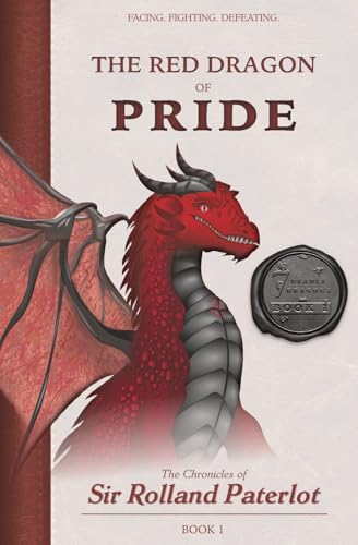 FACING, FIGHTING, & DEFEATING The Red Dragon of Pride: The Chronicles of Sir Rolland Paterlot (The 7 Deadly Dragons) by Sir Rolland Paterlot