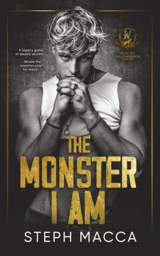 The Monster I Am: An Academy Enemies To Lovers Dark Romance (Boys of Willowbrook Book 2) by Steph Macca