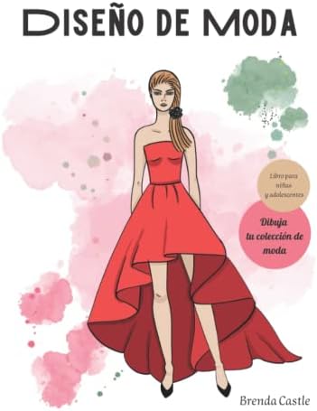 Diseño de moda: Libro para niñas y adolescentes, aprende a dibujar moda. Diseña tu primera colección. Figurín femenino, vestidos y atuendos. (Spanish Edition) by Brenda Castle
