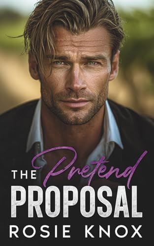 The Pretend Proposal: An Age-Gap Enemies to Lovers Billionaire Romance (Ridgeway Falls Power Plays) by Rosie Knox