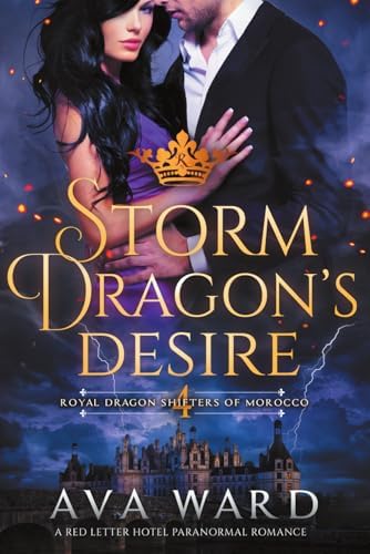 Storm Dragon’s Desire: Royal Dragon Shifters of Morocco #4: A Red Letter Hotel Paranormal Romance by Ava Ward