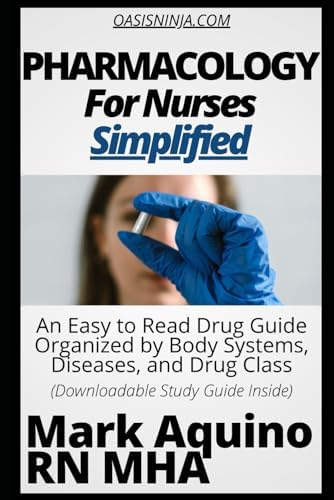 Pharmacology for Nurses Simplified: An Easy to Read Drug Guide Organized by Body Systems, Diseases, and Drug Class - With Downloadable Study Guide Inside (Ninja Series) by Mark Aquino