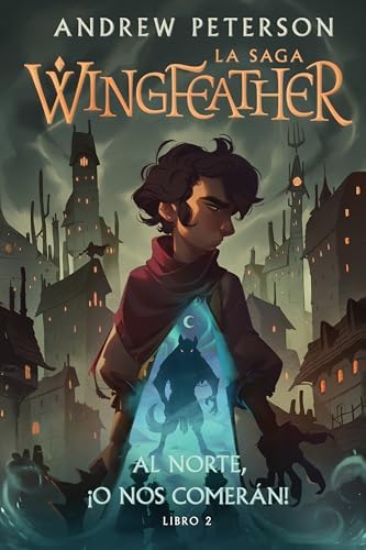 Al Norte, ¡O Nos Comerán!: Libro 2 (La Saga Wingfeather) (Spanish Edition) by Andrew Peterson