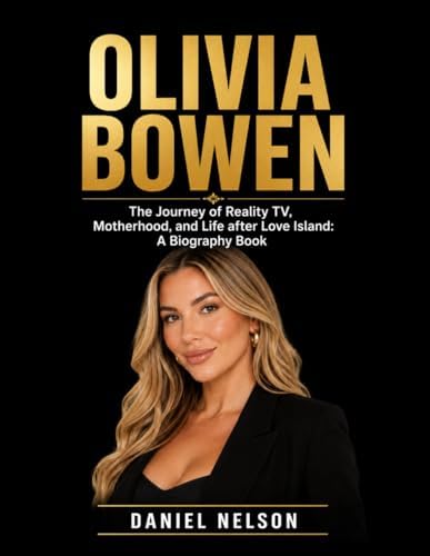 Olivia Bowen: The Journey of Reality TV, Motherhood, and Life after Love Island: A Biography Book by Daniel Nelson