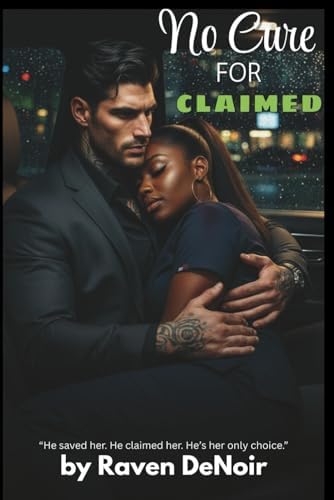 No Cure For Claimed: A BWWM Dark Mafia Romance | Ruthless Irish Enforcer x Black Single Mother (Second Chance, Age Gap, Found Family) (Vows & Vengeance:) by Raven DeNoir
