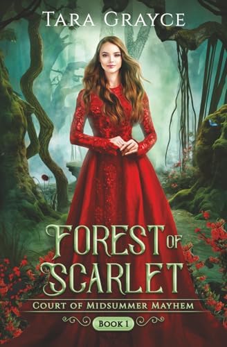 Forest of Scarlet (Court of Midsummer Mayhem) by Tara Grayce
