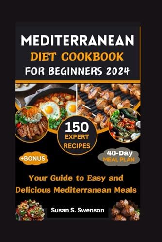 MEDITERRANEAN DIET COOKBOOK FOR BEGINNERS: Your Guide to Easy and Delicious Mediterranean Meals (Gourmet Guides: Cooking Made Simple) by Susan S. Swenson