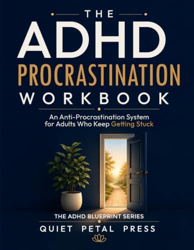 The ADHD Procrastination Workbook: An Anti-Procrastination System for Adults Who Keep Getting Stuck (The ADHD Blueprint Series) by Quiet Petal Press