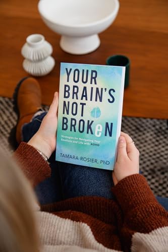 Your Brain's Not Broken: Strategies for Navigating Your Emotions and Life with ADHD | Guide & Workbook for Neurodivergent Adult Men & Women | Tools for Parenting ADD Children by Tamara Rosier PhD