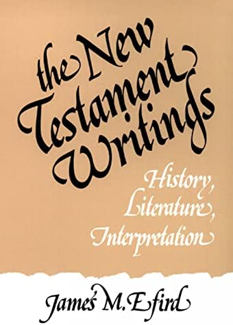 The New Testament Writings: History, Literature, Interpretation by James M. Efird