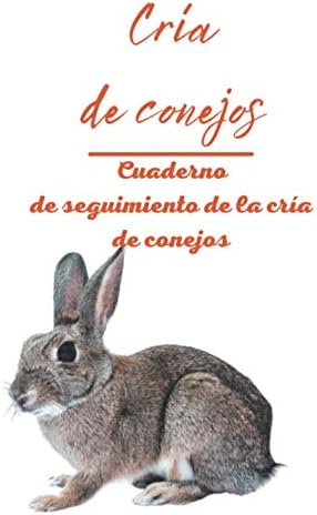 Cría de conejos - Cuaderno de seguimiento de la cría de conejos: Perfecto para una cría de conejos | Ideal para cualquier criador de conejos | ... para ser completado (Spanish Edition) by Cría y conejos