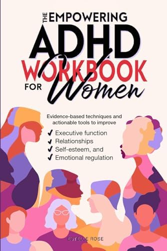The Empowering ADHD Workbook for Women: Evidence-based techniques and actionable tools to improve executive function, relationships, self-esteem, and emotional regulation by Estelle Rose