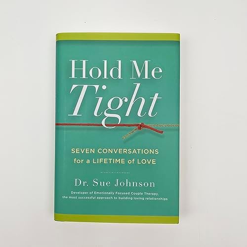 Hold Me Tight: Seven Conversations for a Lifetime of Love (The Dr. Sue Johnson Collection, 1) by Dr. Sue Johnson EdD