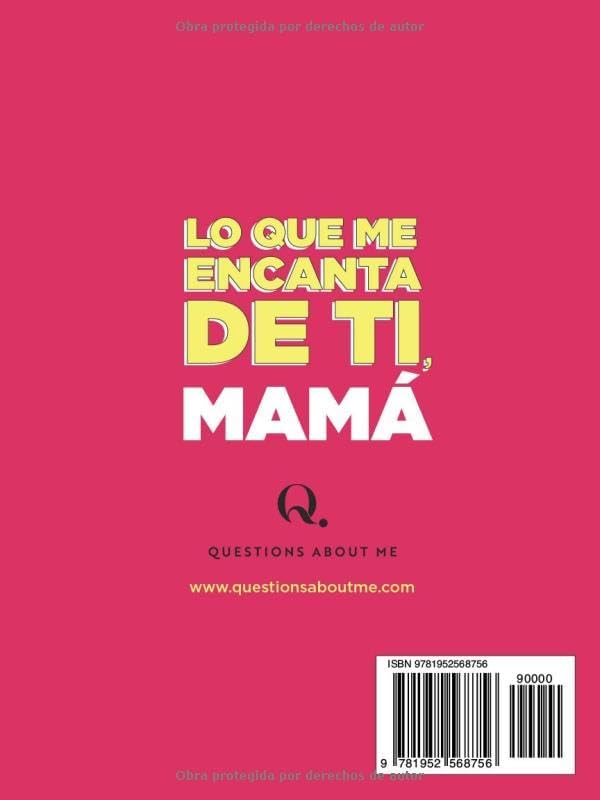 Lo que me encanta de ti, mamá: 30 cosas que me encantan de ti y las razones por las que te quiero. Libro de regalo para completar. Regalos para mama (Spanish Edition) by Questions About Me
