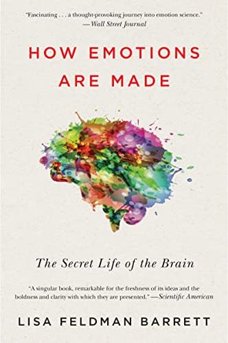 How Emotions Are Made: The Secret Life of the Brain―How We Create Emotions Through Brain, Body, and Culture by Lisa Barrett