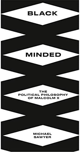 Black Minded: The Political Philosophy of Malcolm X (Black Critique) by Michael E. Sawyer
