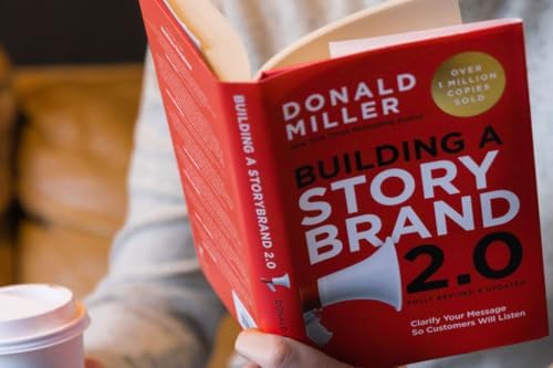 Building a StoryBrand 2.0: Clarify Your Message So Customers Will Listen by Donald Miller