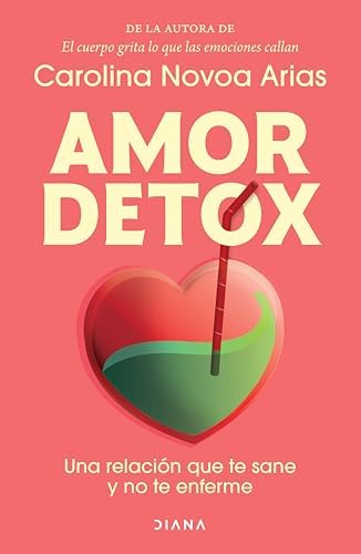 Amor detox: Una relación que te sane y no te enferme / Detox Love: A Relationship that Heals You and Doesn’t Make You Sick (Spanish Edition) by Carolina Novoa Arias
