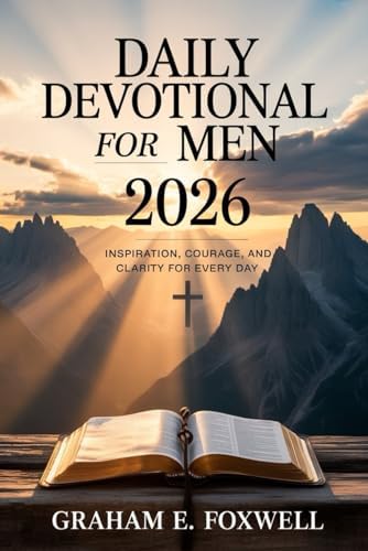 Daily Devotional For Men 2026: Inspiration, Courage and Clarity For Every Day by Graham E. Foxwell
