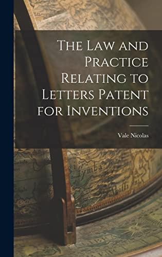 The Law and Practice Relating to Letters Patent for Inventions by Vale Nicolas