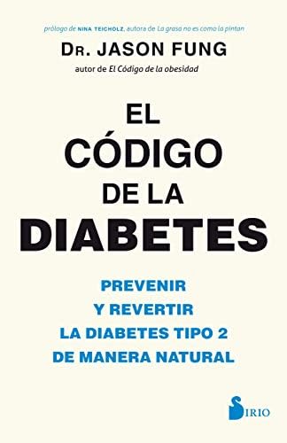 El código de la diabetes: Prevenir y revertir la diabetes tipo 2 de manera natural (Spanish Edition) by Dr. Jason Fung