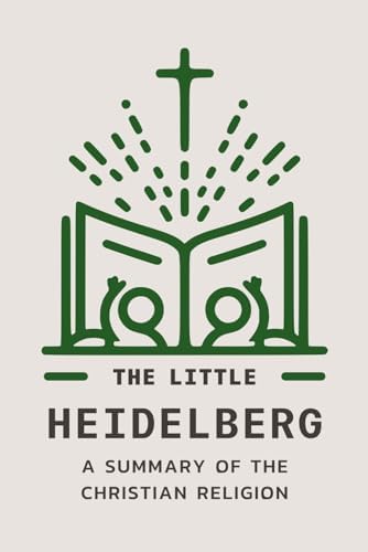 The Little Heidelberg: A Children's Summary of the Christian Faith by Jason Ruis