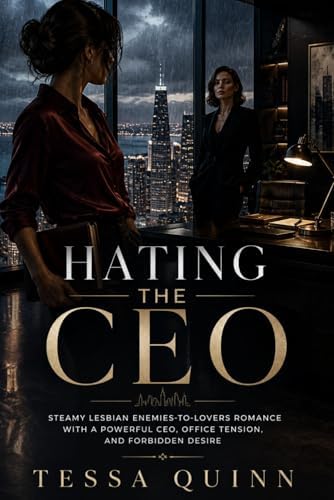 HATING THE CEO: Steamy Lesbian Enemies to Lovers Romance with a powerful CEO, Office tension and a powerful Desire by Tessa Quinn
