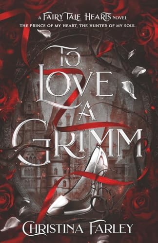 To Love a Grimm (Fairy Tale Hearts) by Christina Farley