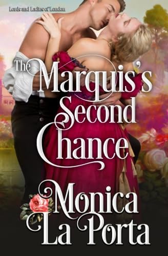The Marquis's Second Chance: An Enemies to Lovers Regency Romance (Lords and Ladies of London) by Monica La Porta