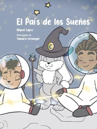 El País de los sueños: Un cuento para niños y niñas que disfrutan de soñar e imaginar aventuras antes de dormir. (Spanish Edition) by Miguel Angel López Hernandez