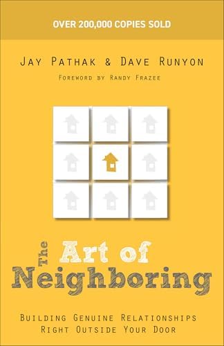 The Art of Neighboring: Building Genuine Relationships Right Outside Your Door by Jay Pathak